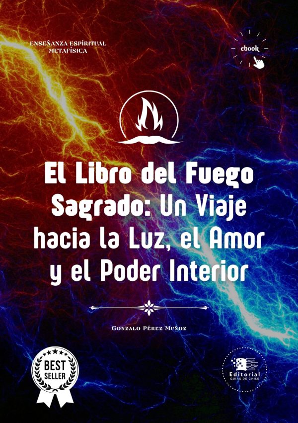 El Libro del Fuego Sagrado: Un Viaje hacia la Luz, el Amor y el Poder Interior.