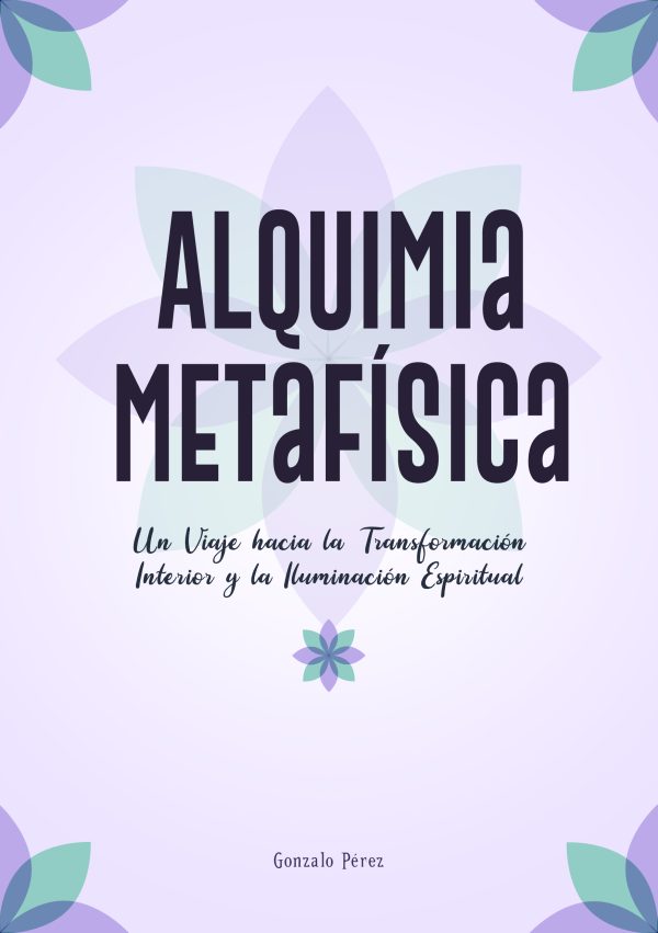 Alquimia Metafísica: Un Viaje hacia la Transformación Interior y la Iluminación Espiritual